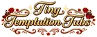 Tiny Temptation Tubs